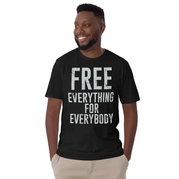 Free Everything For Everybody T-Shirt