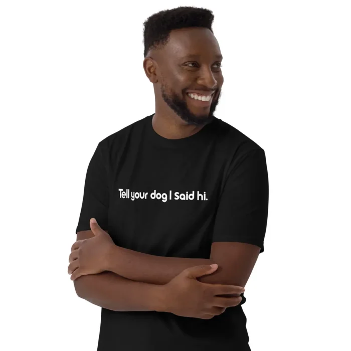 Tell Your Dog I Said Hi Shirt