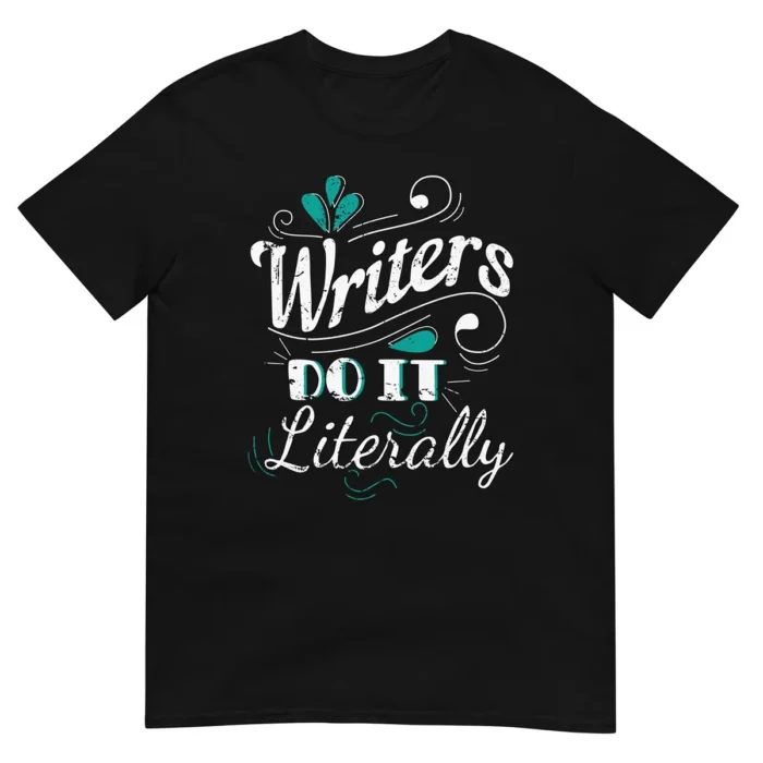 Writers Do It Literally Unisex T-Shirt